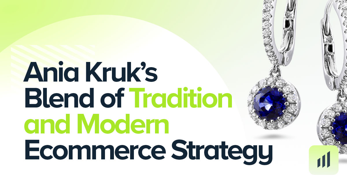 Ania Kruk’s Blend of Tradition and Modern Ecommerce Strategy